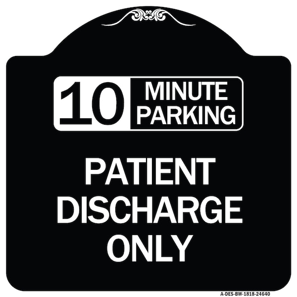Signmission 10 Minutes Parking Patient Discharge Heavy-Gauge Aluminum Sign, 18" x 18", BW-1818-24640 A-DES-BW-1818-24640 - main